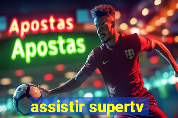 assistir supertv